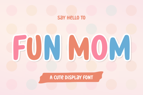 Fun Mom Font: A Whimsical Display Typeface for Editorial Design